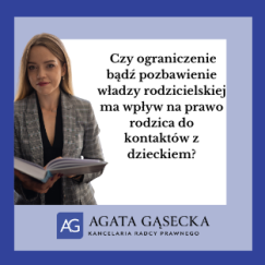 Czy ograniczenie bądź pozbawienie władzy rodzicielskiej ma wpływ na prawo rodzica do kontaktów z dzieckiem?